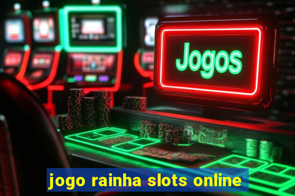 jogo rainha slots online